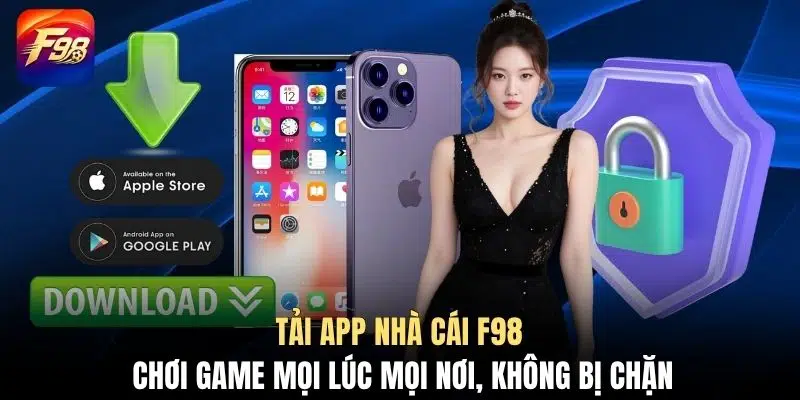 Tải app nhà cái F98 chơi game mọi lúc mọi nơi, không bị chặn