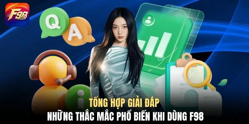 Tổng hợp giải đáp những thắc mắc phổ biến khi dùng F98