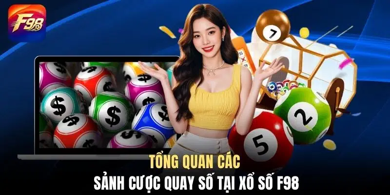Tổng quan các sảnh cược quay số tại xổ số F98
